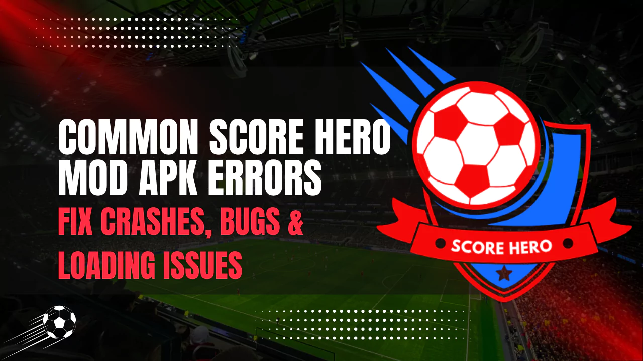 Score Hero MOD APK Errors